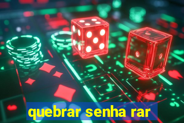 quebrar senha rar